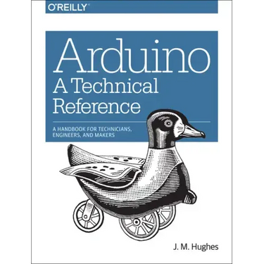 Arduino: A Technical Reference: A Handbook for Technicians, Engineers, and Makers