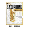 Saxophone For Beginners: Comprehensive Beginner's Guide to Learn and Play Saxophone Music and Songs