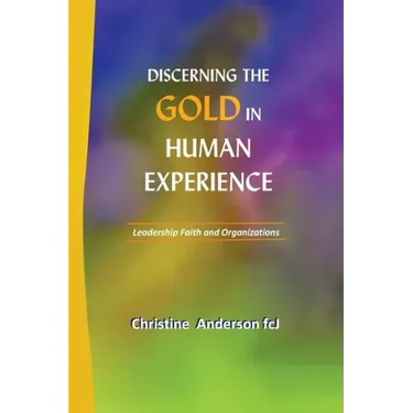 Discerning the Gold in Human Experience: Leadership Faith and Organizations
