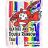 Heathee and The Double Rainbow Tale
