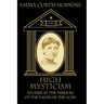 High Mysticism: Studies in the Wisdom of the Sages of the Ages