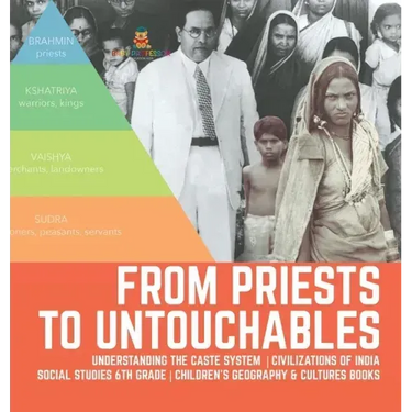 From Priests to Untouchables Understanding the Caste System Civilizations of India Social Studies 6th Grade Children's Geography & Cultures Books