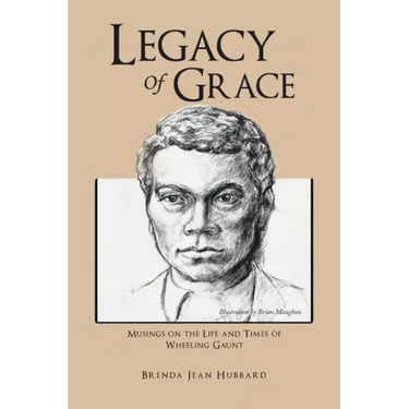 Legacy of Grace: Musings on the Life and Times of Wheeling Gaunt