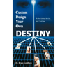 Custom Design Your Own Destiny