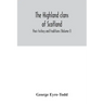 The Highland clans of Scotland; their history and traditions (Volume I)