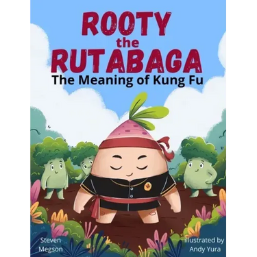 Rooty the Rutabaga: The Meaning of Kung Fu