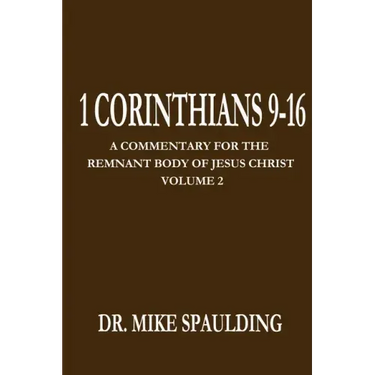 1 Corinthians 9-16: A Commentary For The Remnant Body of Jesus Christ Volume 2