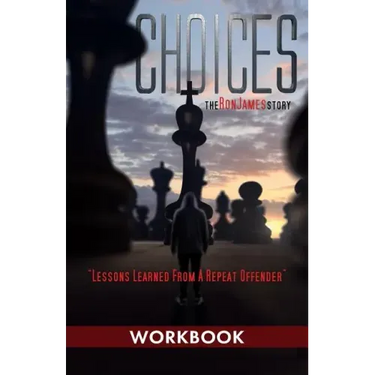 Choices - Ron James Story - Workbook: Lessons Learned From a Repeat Offender
