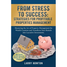 From Stress to Success. Strategies for Profitable Properties Management: Mastering the Art of Property Management for Wealth Creation and Transform Yo