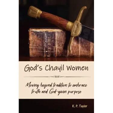 God's Chayil Women: Moving Beyond Tradition to Embrace Truth and God-Given Purpose