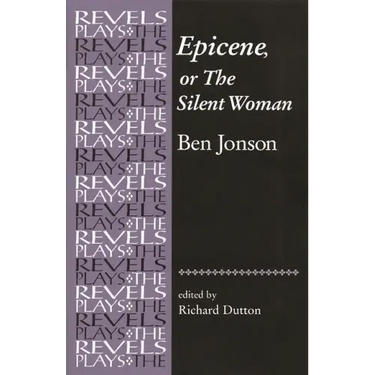 Epicene, or the Silent Woman: By Ben Jonson
