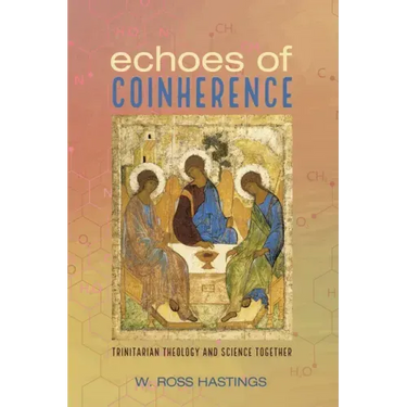 Echoes of Coinherence: Trinitarian Theology and Science Together