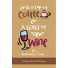 Grab a Cup of Coffee or a Glass "New" Wine: It's Testimony Time...