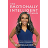 The Emotionally Intelligent Woman: Master Your Emotions, Communicate Fearlessly and Lead With Confidence