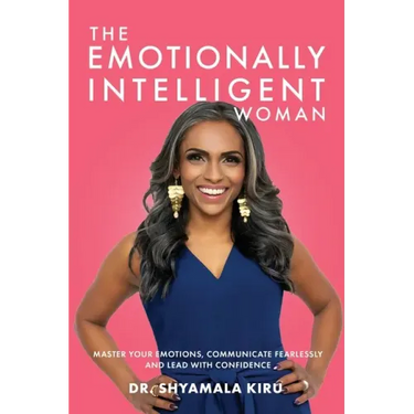 The Emotionally Intelligent Woman: Master Your Emotions, Communicate Fearlessly and Lead With Confidence