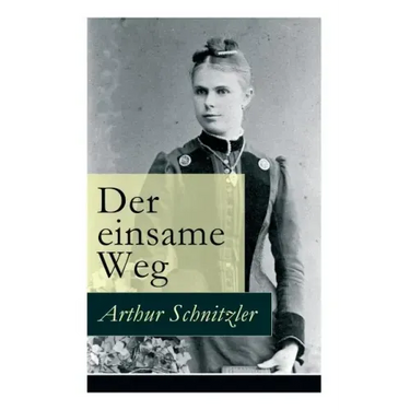 Der einsame Weg: Schauspiel in fünf Akten