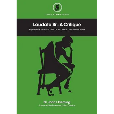 Laudato Si': A Critique. Pope Francis' Encyclical Letter On the Care of Our Common Home