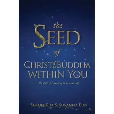 The Seed of Christ/Buddha Within You: The Path of Becoming Your True Self