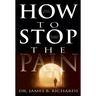 How to Stop the Pain: Discover Emotional Freedom from the Pain of Suffering by Entering Into the Realm of God's Love