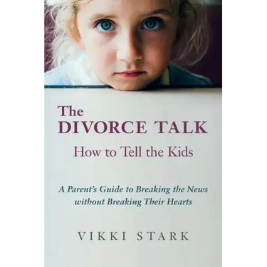 The Divorce Talk: How to Tell the Kids - A Parent's Guide to Breaking the News without Breaking Their Hearts