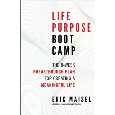 Life Purpose Boot Camp: The 8-Week Breakthrough Plan for Creating a Meaningful Life