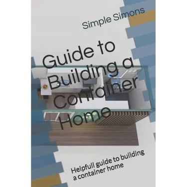 Guide to Building a Container Home: Helpfull guide to building a container home