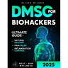 DMSO for Biohackers: The Ultimate Guide to Natural Healing, Pain Relief, and Inflammation Control