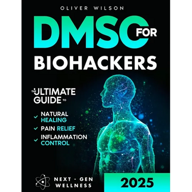 DMSO for Biohackers: The Ultimate Guide to Natural Healing, Pain Relief, and Inflammation Control
