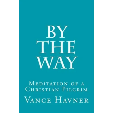 By The Way: Meditation of a Christian Pilgrim