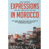 Most Common Expressions You Will Need While You Are In Morocco: This short book will help you interact and communicate with locals in Moroccan Arabic
