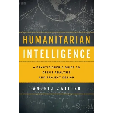 Humanitarian Intelligence: A Practitioner's Guide to Crisis Analysis and Project Design