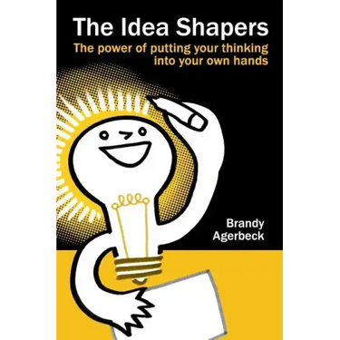 The Idea Shapers: the power of putting your thinking into your own hands