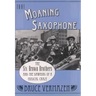 That Moaning Saxophone: The Six Brown Brothers and the Dawning of a Musical Craze