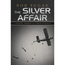 The Silver Affair: A Novel Based on True Events