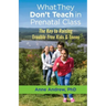 What They Don't Teach in Prenatal Class: The Key to Raising Trouble-Free Kids & Teens