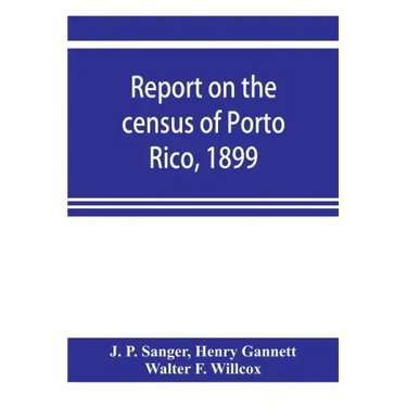 Report on the census of Porto Rico, 1899
