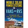 Mobile Solar Power Systems for Vans and RVs: Power Up to Go Off Grid