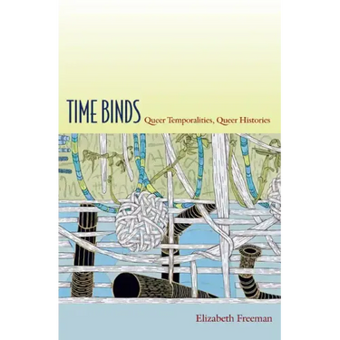 Time Binds: Queer Temporalities, Queer Histories