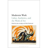 Modernist Work: Labor, Aesthetics, and the Work of Art