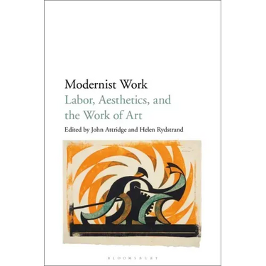 Modernist Work: Labor, Aesthetics, and the Work of Art