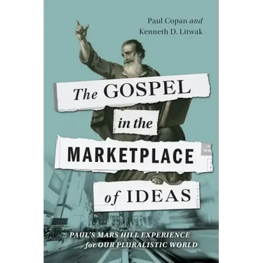The Gospel in the Marketplace of Ideas: Paul's Mars Hill Experience for Our Pluralistic World