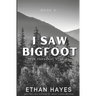 I Saw Bigfoot: Volume 4