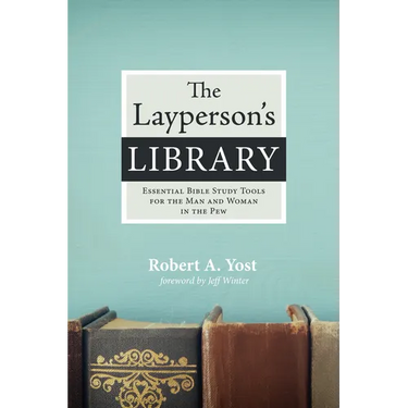 The Layperson's Library: Essential Bible Study Tools for the Man and Woman in the Pew