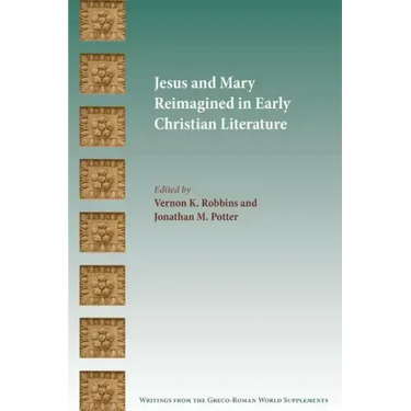 Jesus and Mary Reimagined in Early Christian Literature