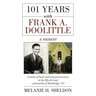 101 Years With Frank A. Doolittle: Lessons of Hard Work and Perseverance In the Life of a Local Centenarian of Bainbridge, NY. A Memoir