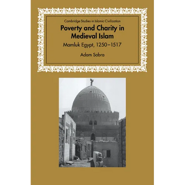 Poverty and Charity in Medieval Islam: Mamluk Egypt, 1250 1517