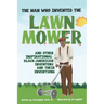 The Man Who Invented The Lawn Mower: And Other Inspirational Black-American Inventors And Their Inventions