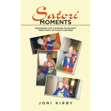 Satori Moments: Awakening Life & Guiding Fearlessly from Fight to Flight & Beyond