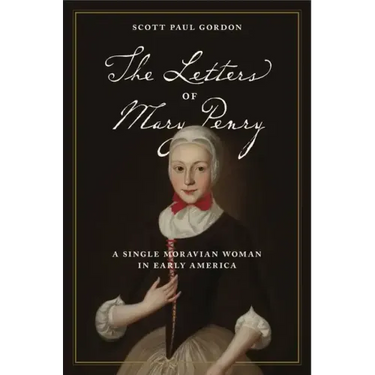 The Letters of Mary Penry: A Single Moravian Woman in Early America