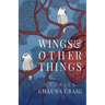 Wings & Other Things: Stories